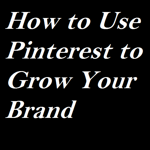 How to Use Pinterest to Grow Your Brand - Bennis Inc
